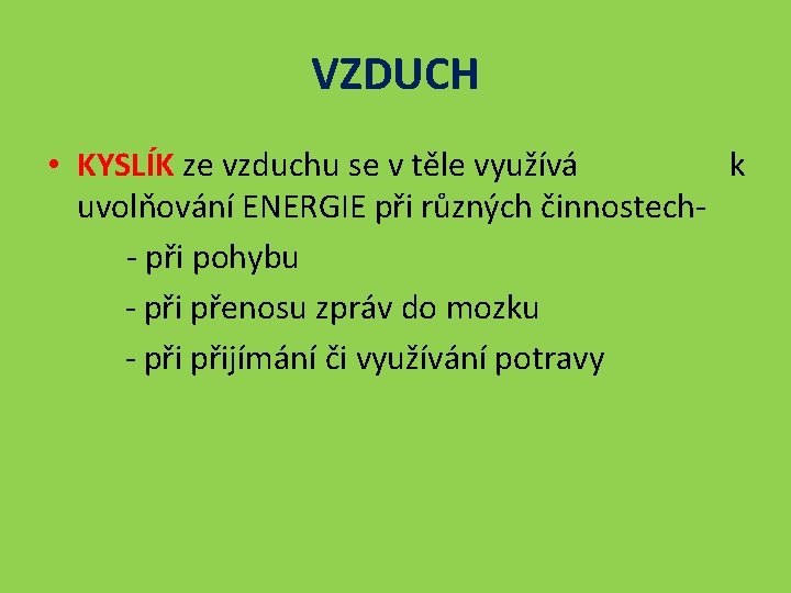 VZDUCH • KYSLÍK ze vzduchu se v těle využívá k uvolňování ENERGIE při různých