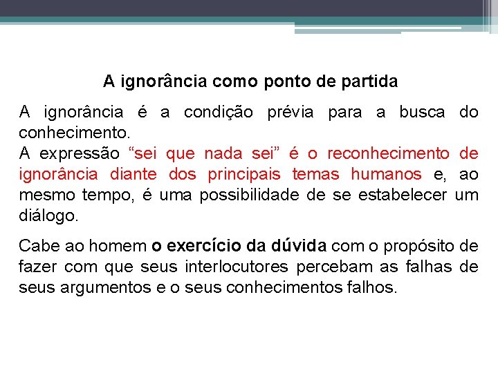 A ignorância como ponto de partida A ignorância é a condição prévia para a