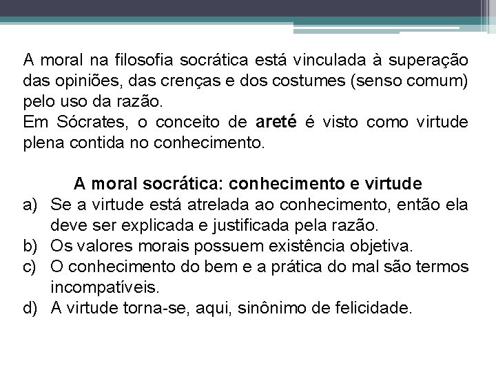 A moral na filosofia socrática está vinculada à superação das opiniões, das crenças e