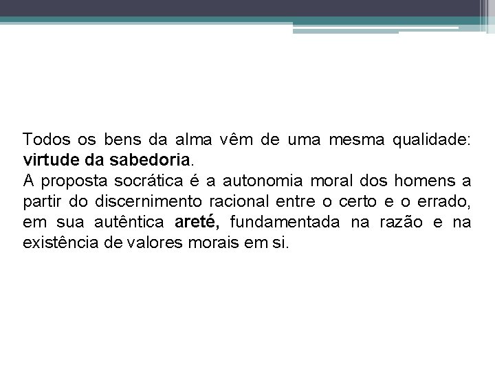 Todos os bens da alma vêm de uma mesma qualidade: virtude da sabedoria. A