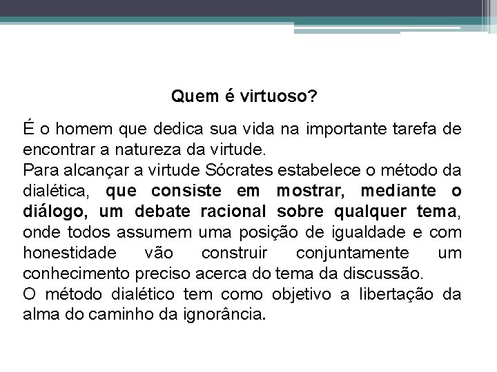 Quem é virtuoso? É o homem que dedica sua vida na importante tarefa de