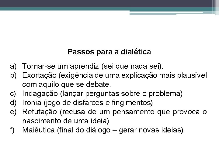 Passos para a dialética a) Tornar-se um aprendiz (sei que nada sei). b) Exortação