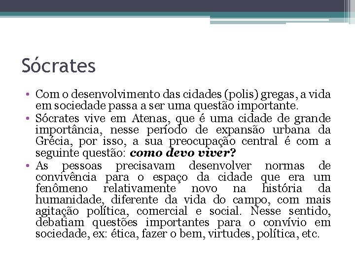 Sócrates • Com o desenvolvimento das cidades (polis) gregas, a vida em sociedade passa