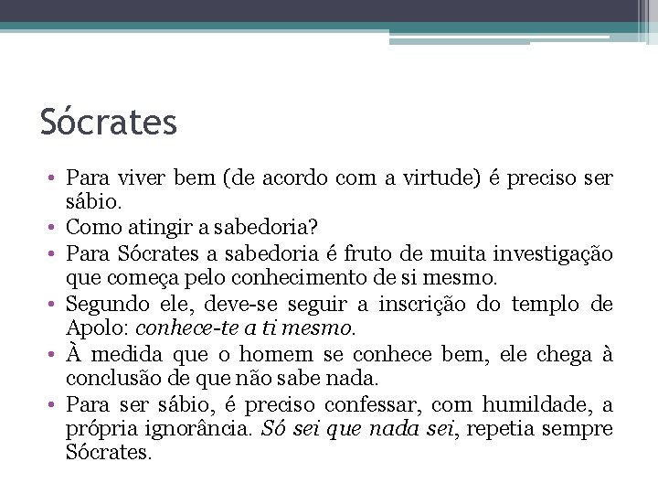 Sócrates • Para viver bem (de acordo com a virtude) é preciso ser sábio.