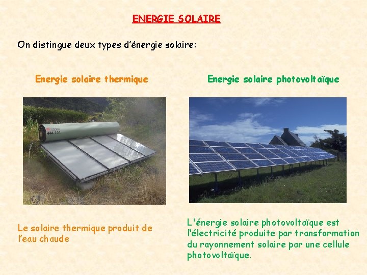ENERGIE SOLAIRE On distingue deux types d’énergie solaire: Energie solaire thermique Le solaire thermique ENERGIE SOLAIRE On distingue deux types d’énergie solaire: Energie solaire thermique Le solaire thermique