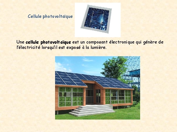 Cellule photovoltaïque Une cellule photovoltaïque est un composant électronique qui génère de l’électricité lorsqu’il Cellule photovoltaïque Une cellule photovoltaïque est un composant électronique qui génère de l’électricité lorsqu’il