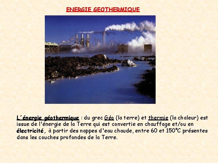 ENERGIE GEOTHERMIQUE L´énergie géothermique : du grec Géo (la terre) et thermie (la chaleur) ENERGIE GEOTHERMIQUE L´énergie géothermique : du grec Géo (la terre) et thermie (la chaleur)