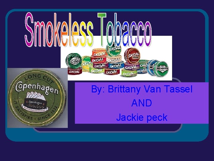 By: Brittany Van Tassel AND Jackie peck 