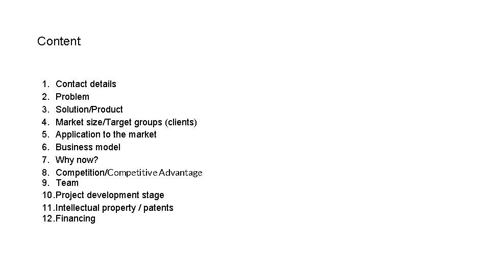 Content 1. Contact details 2. Problem 3. Solution/Product 4. Market size/Target groups (clients) 5.