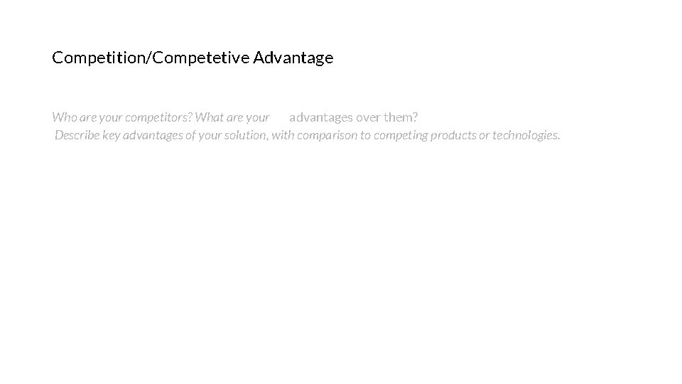 Competition/Competetive Advantage Who are your competitors? What are your advantages over them? Describe key