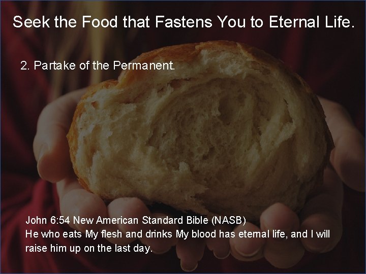 Seek the Food that Fastens You to Eternal Life. 2. Partake of the Permanent.