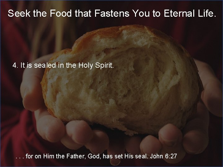 Seek the Food that Fastens You to Eternal Life. 4. It is sealed in