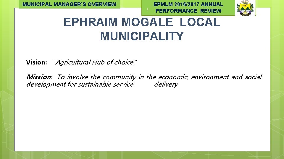 MUNICIPAL MANAGER’S OVERVIEW 3 EPMLM 2016/2017 ANNUAL PERFORMANCE REVIEW EPHRAIM MOGALE LOCAL MUNICIPALITY Vision: