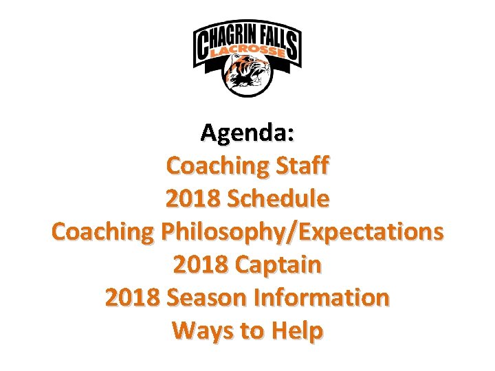 Agenda: Coaching Staff 2018 Schedule Coaching Philosophy/Expectations 2018 Captain 2018 Season Information Ways to