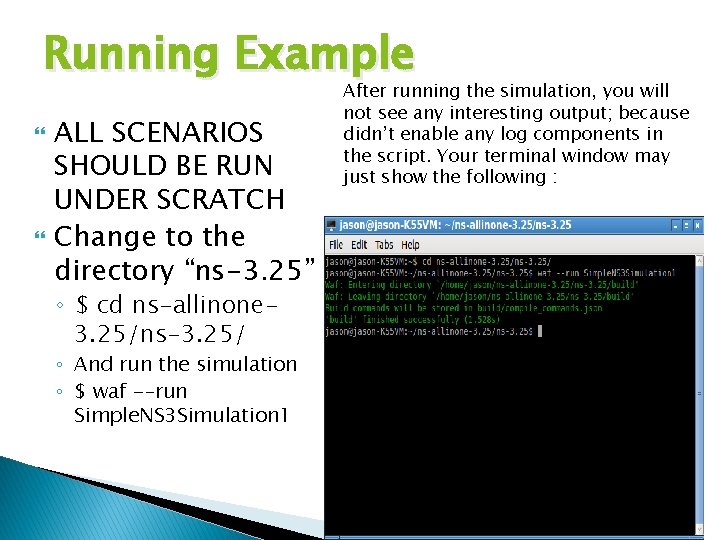 Running Example ALL SCENARIOS SHOULD BE RUN UNDER SCRATCH Change to the directory “ns-3.