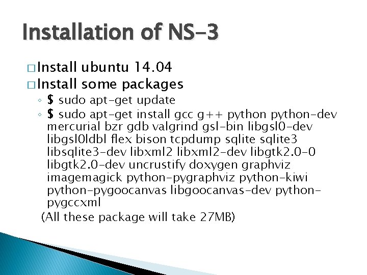 Installation of NS-3 � Install ubuntu 14. 04 � Install some packages ◦ $