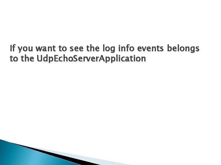 If you want to see the log info events belongs to the Udp. Echo.