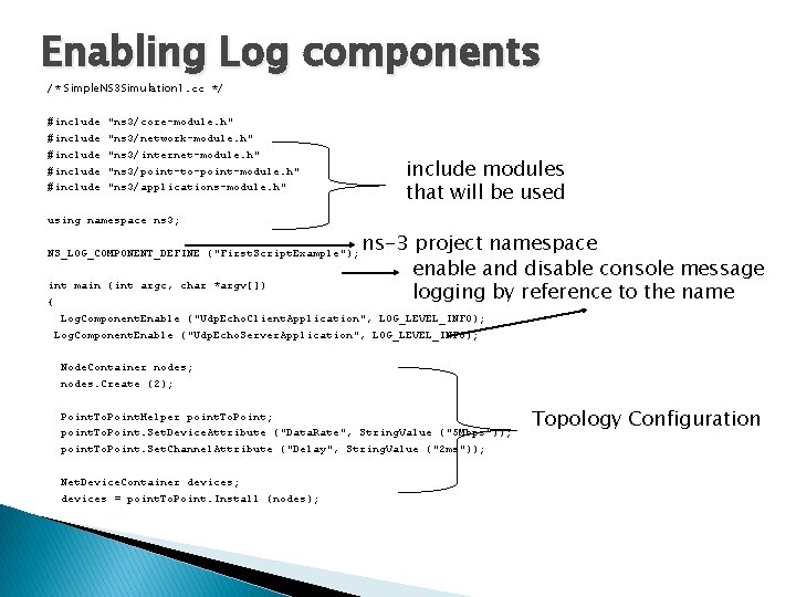 Enabling Log components /* Simple. NS 3 Simulation 1. cc */ #include #include "ns