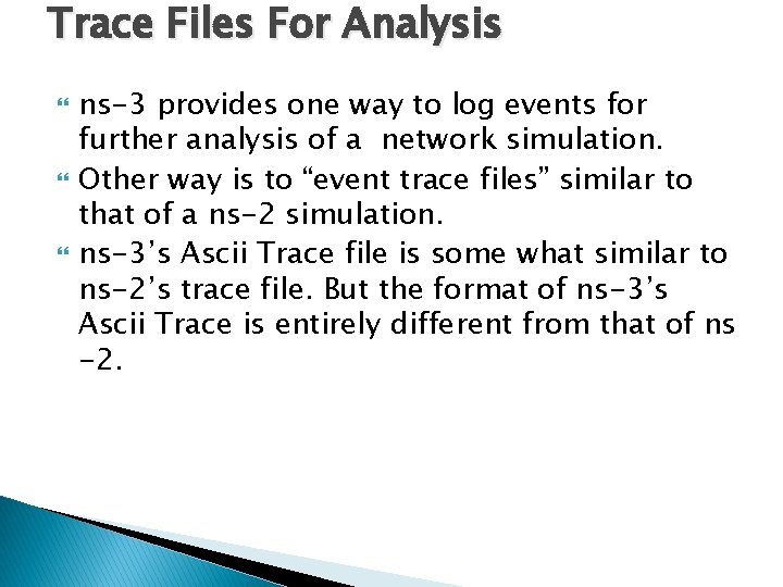 Trace Files For Analysis ns-3 provides one way to log events for further analysis