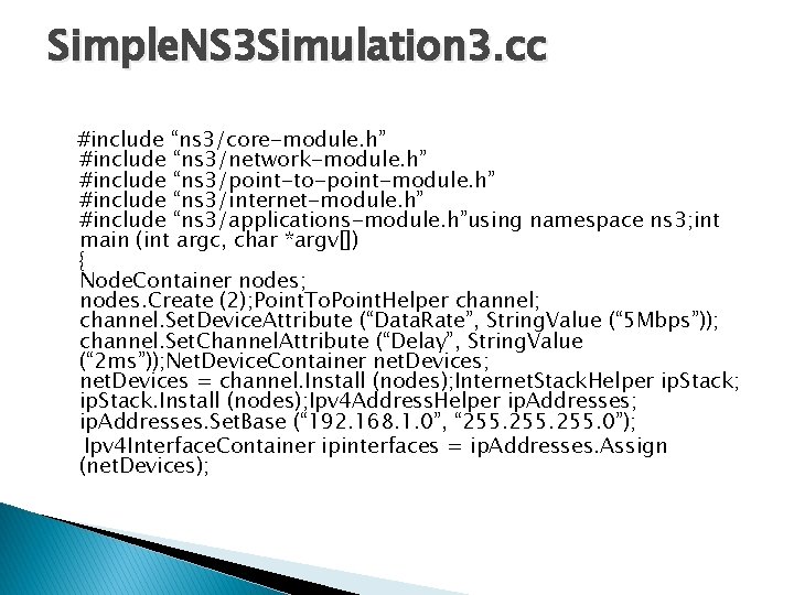 Simple. NS 3 Simulation 3. cc #include “ns 3/core-module. h” #include “ns 3/network-module. h”