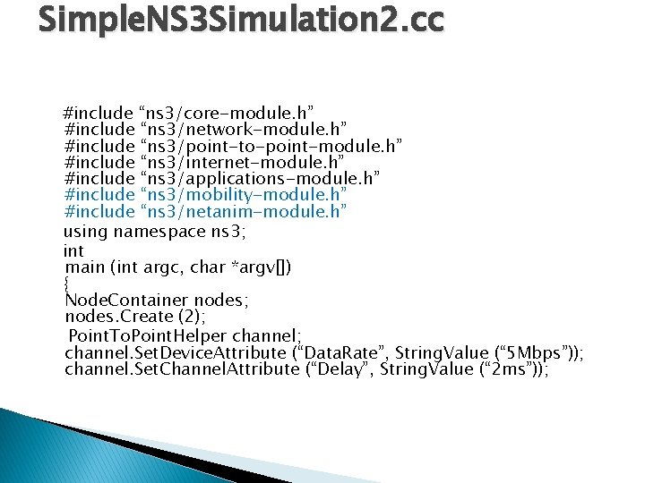 Simple. NS 3 Simulation 2. cc #include “ns 3/core-module. h” #include “ns 3/network-module. h”