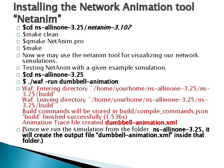 Installing the Network Animation tool “Netanim” � � � � � $cd ns-allinone-3. 25/netanim-3.