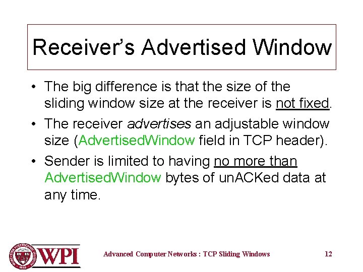 Receiver’s Advertised Window • The big difference is that the size of the sliding