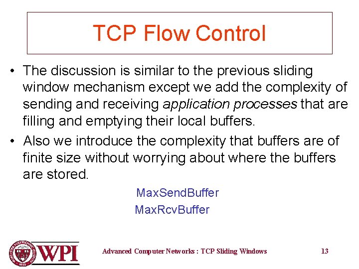TCP Flow Control • The discussion is similar to the previous sliding window mechanism