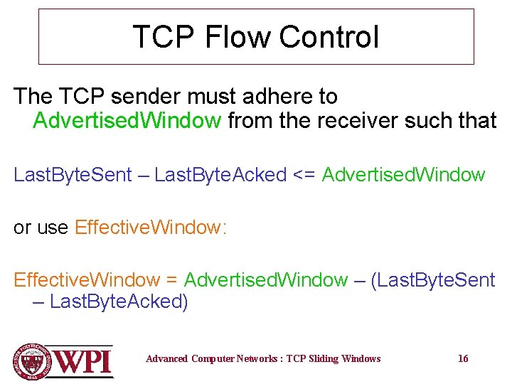 TCP Flow Control The TCP sender must adhere to Advertised. Window from the receiver