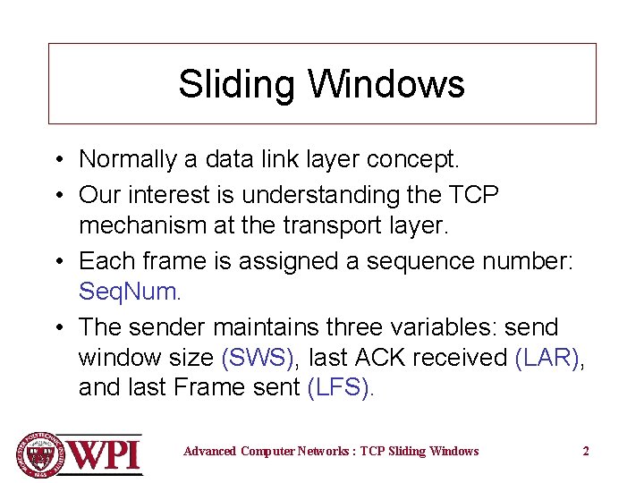 Sliding Windows • Normally a data link layer concept. • Our interest is understanding