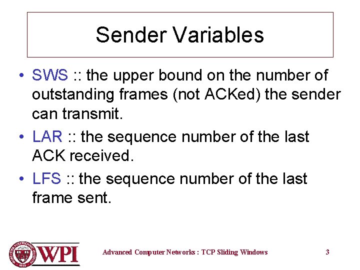 Sender Variables • SWS : : the upper bound on the number of outstanding