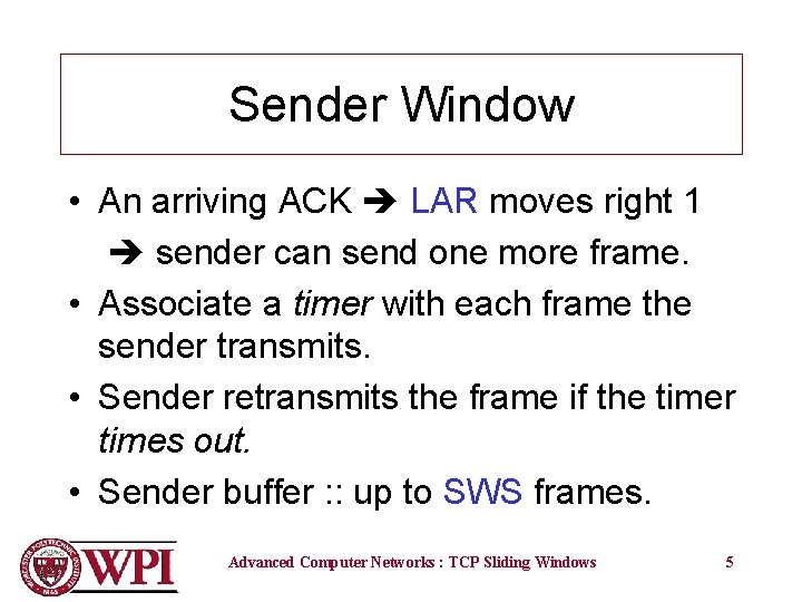 Sender Window • An arriving ACK LAR moves right 1 sender can send one