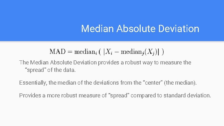 Median Absolute Deviation The Median Absolute Deviation provides a robust way to measure the