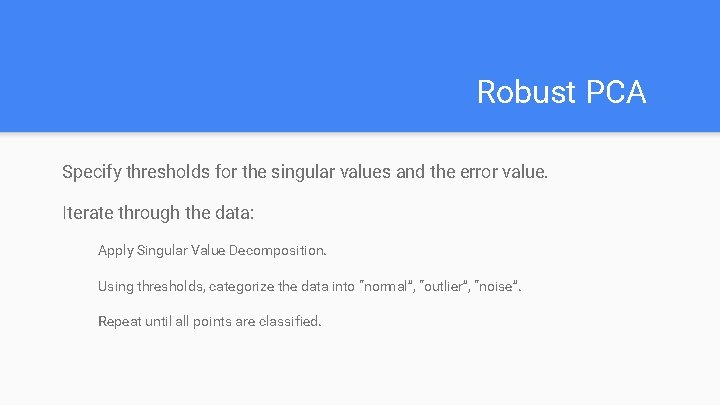 Robust PCA Specify thresholds for the singular values and the error value. Iterate through