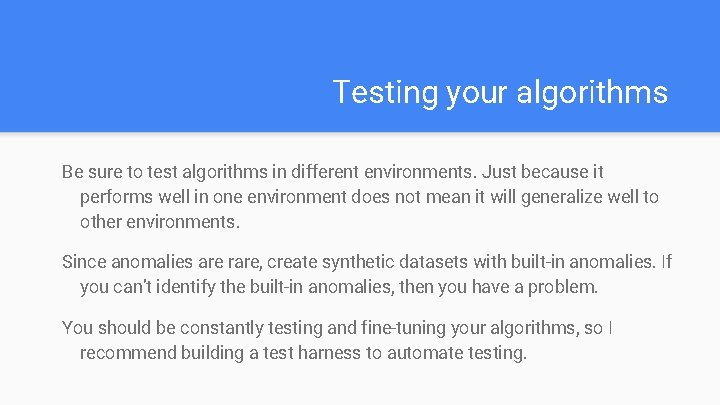 Testing your algorithms Be sure to test algorithms in different environments. Just because it