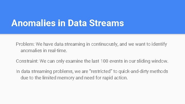 Anomalies in Data Streams Problem: We have data streaming in continuously, and we want