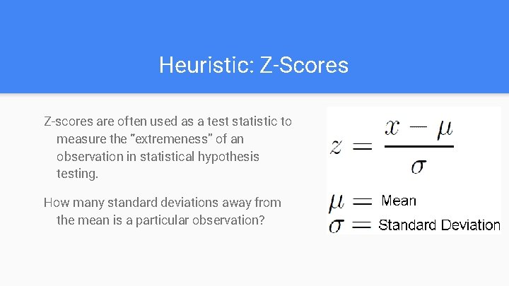 Heuristic: Z-Scores Z-scores are often used as a test statistic to measure the “extremeness”