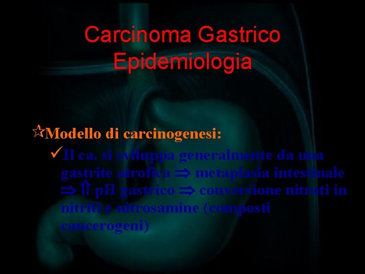 Carcinoma Gastrico Epidemiologia ¶Modello di carcinogenesi: üIl ca. si sviluppa generalmente da una gastrite