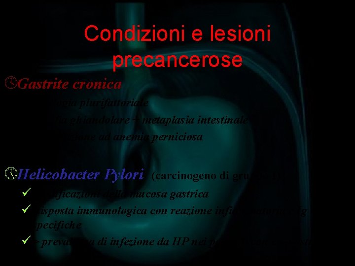Condizioni e lesioni precancerose ºGastrite cronica ü Etiologia plurifattoriale ü Atrofia ghiandolare + metaplasia