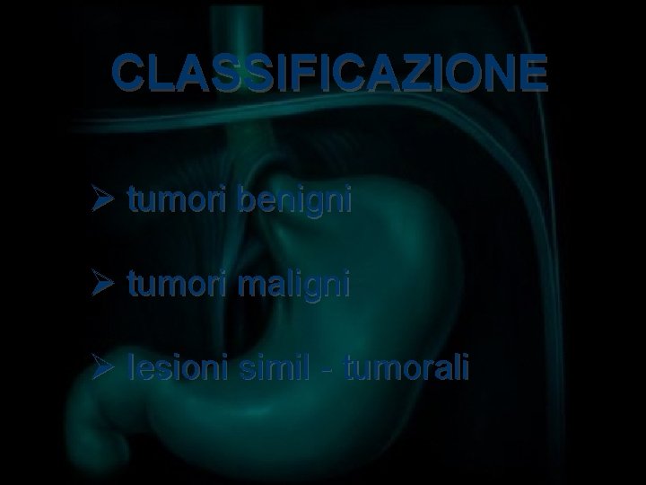 CLASSIFICAZIONE Ø tumori benigni Ø tumori maligni Ø lesioni simil - tumorali 