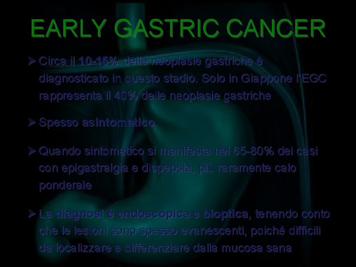 EARLY GASTRIC CANCER Ø Circa il 10 -15% delle neoplasie gastriche è diagnosticato in