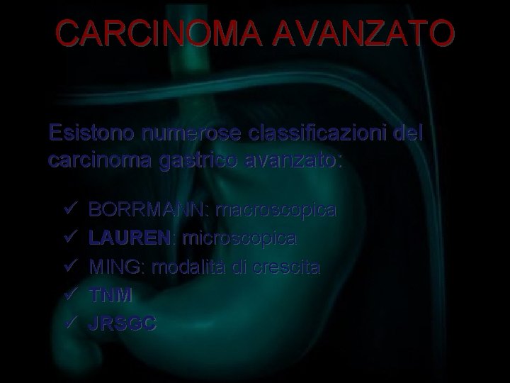 CARCINOMA AVANZATO Esistono numerose classificazioni del carcinoma gastrico avanzato: ü ü ü BORRMANN: macroscopica