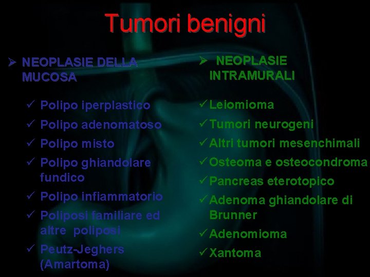 Tumori benigni Ø NEOPLASIE DELLA MUCOSA Ø NEOPLASIE INTRAMURALI ü Polipo iperplastico ü Leiomioma
