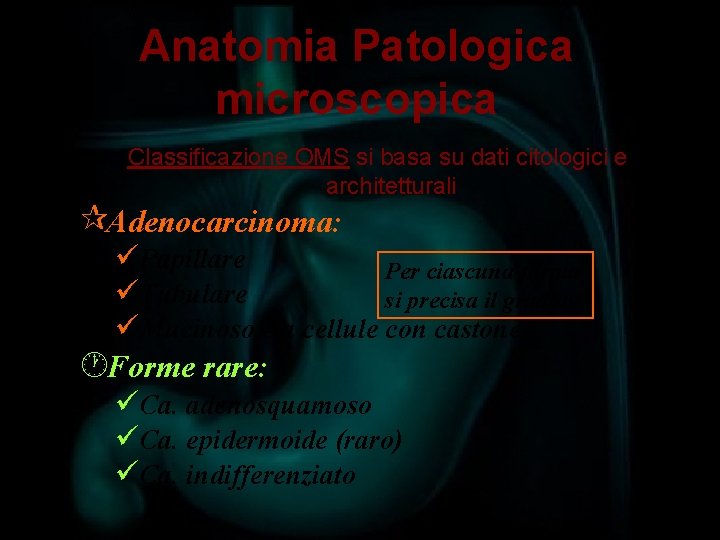 Anatomia Patologica microscopica Classificazione OMS si basa su dati citologici e architetturali ¶Adenocarcinoma: üPapillare