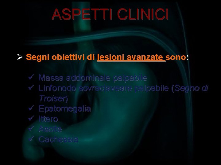 ASPETTI CLINICI Ø Segni obiettivi di lesioni avanzate sono: ü Massa addominale palpabile ü