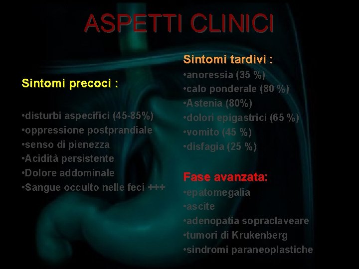 ASPETTI CLINICI Sintomi tardivi : Sintomi precoci : • disturbi aspecifici (45 -85%) •
