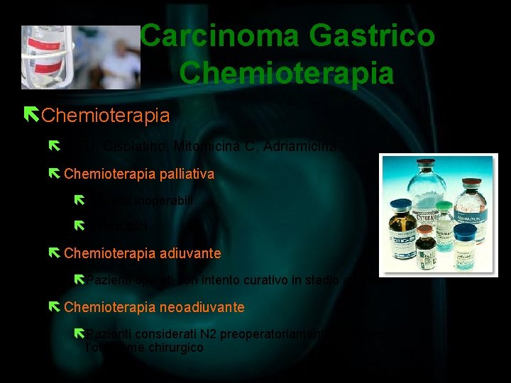 Carcinoma Gastrico Chemioterapia ë 5 -FU, Cisplatino, Mitomicina C, Adriamicina ë Chemioterapia palliativa ëPazienti