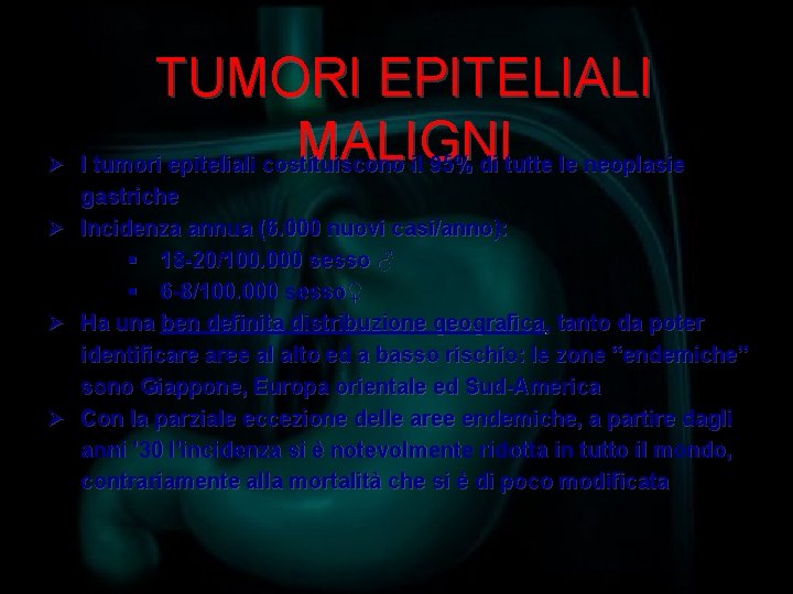 TUMORI EPITELIALI MALIGNI Ø I tumori epiteliali costituiscono il 95% di tutte le neoplasie