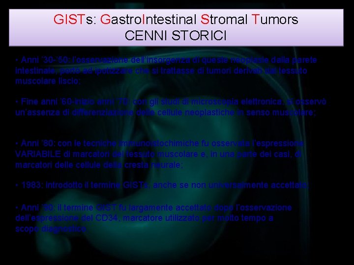 GISTs: Gastro. Intestinal Stromal Tumors CENNI STORICI • Anni ’ 30 -’ 50: l’osservazione