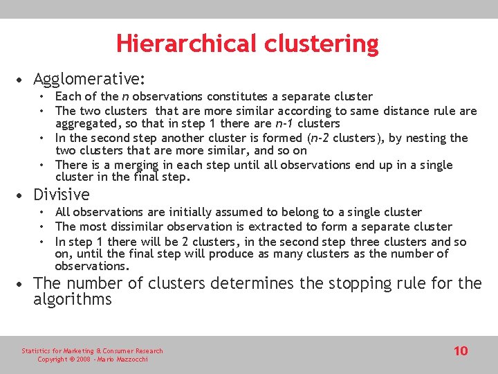 Hierarchical clustering • Agglomerative: • Each of the n observations constitutes a separate cluster